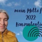 Mein Motto 2022: Konzentration
