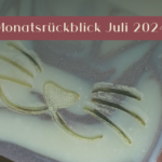 Monatsrückblick Juli 2024